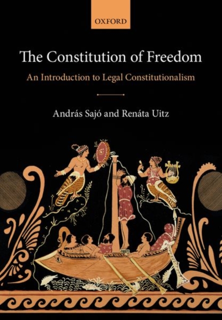The Constitution of Freedom : An Introduction to Legal Constitutionalism, Paperback / softback Book