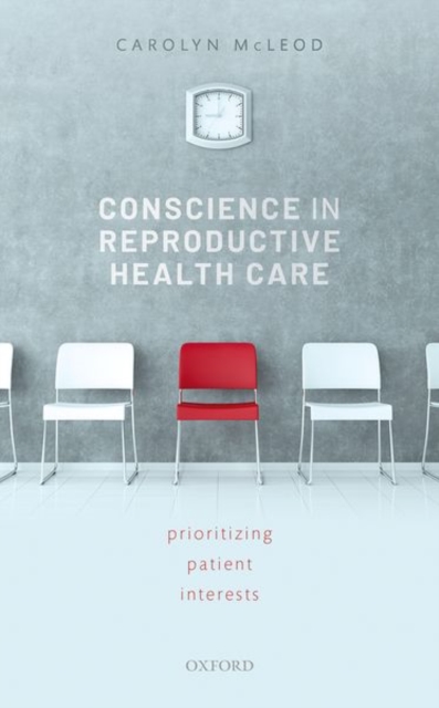 Conscience in Reproductive Health Care : Prioritizing Patient Interests, Hardback Book