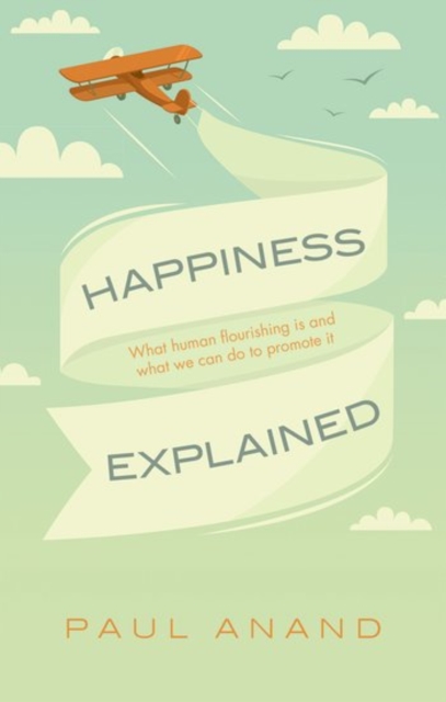 Happiness Explained : What human flourishing is and what we can do to promote it, Hardback Book