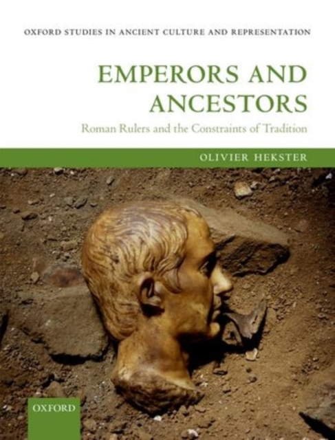Emperors and Ancestors : Roman Rulers and the Constraints of Tradition, Hardback Book