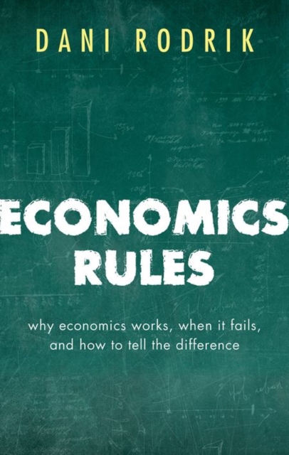Economics Rules : Why Economics Works, When It Fails, and How To Tell The Difference, Hardback Book