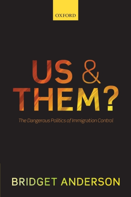 Us and Them? : The Dangerous Politics of Immigration Control, Paperback / softback Book