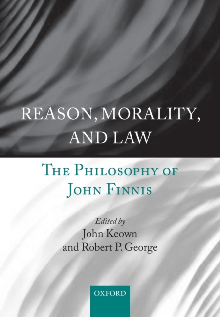Reason, Morality, and Law : The Philosophy of John Finnis, Paperback / softback Book