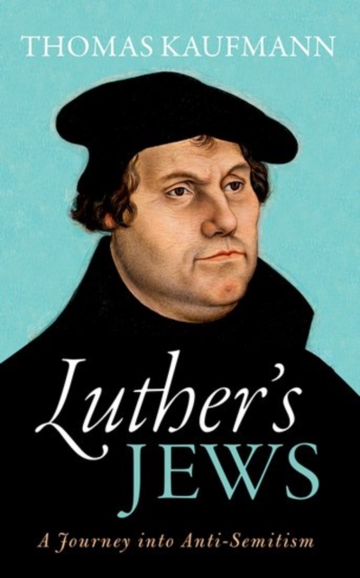Luther's Jews : A Journey into Anti-Semitism, Hardback Book