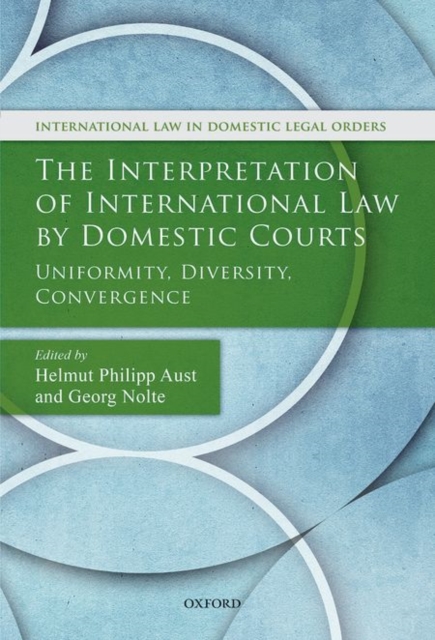 The Interpretation of International Law by Domestic Courts : Uniformity, Diversity, Convergence, Hardback Book