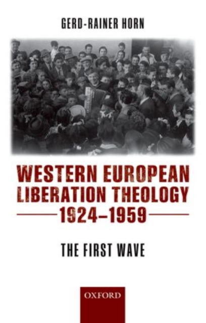 Western European Liberation Theology : The First Wave (1924-1959), Paperback / softback Book