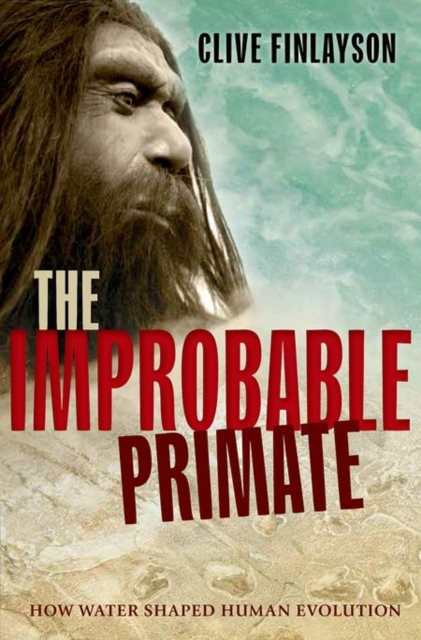 The Improbable Primate : How Water Shaped Human Evolution, Paperback / softback Book