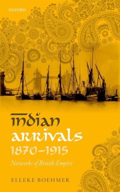 Indian Arrivals, 1870-1915 : Networks of British Empire, Hardback Book