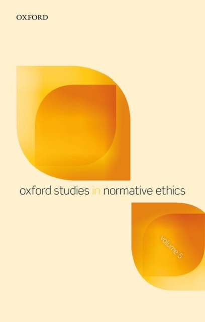 Oxford Studies in Normative Ethics, Volume 5, Paperback / softback Book