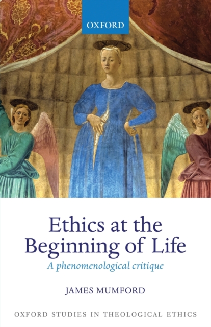 Ethics at the Beginning of Life : A phenomenological critique, Paperback / softback Book