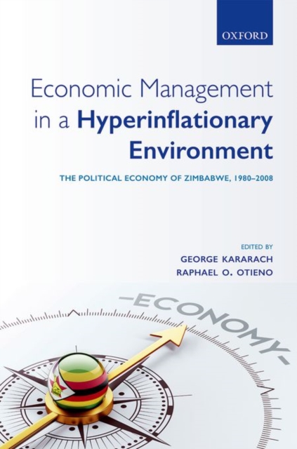 Economic Management in a Hyperinflationary Environment : The Political Economy of Zimbabwe, 1980-2008, Hardback Book