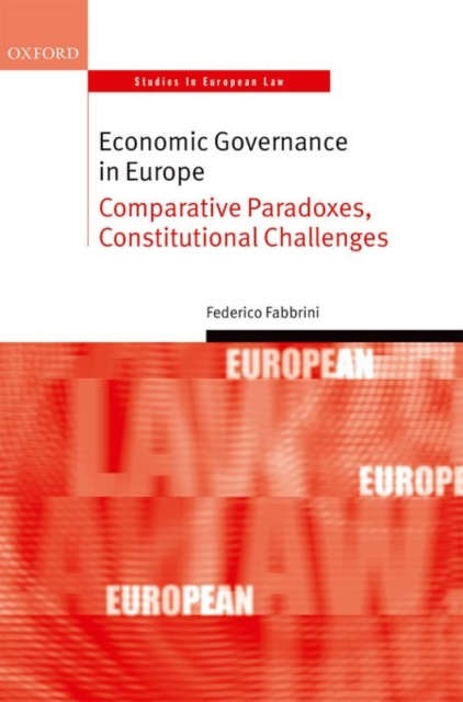 Economic Governance in Europe : Comparative Paradoxes and Constitutional Challenges, Hardback Book