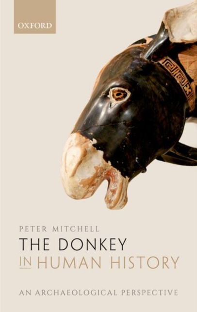 The Donkey in Human History : An Archaeological Perspective, Hardback Book