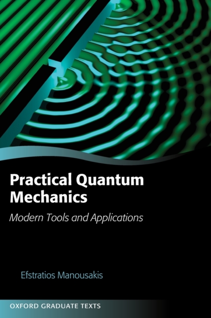 Practical Quantum Mechanics : Modern Tools and Applications, Hardback Book