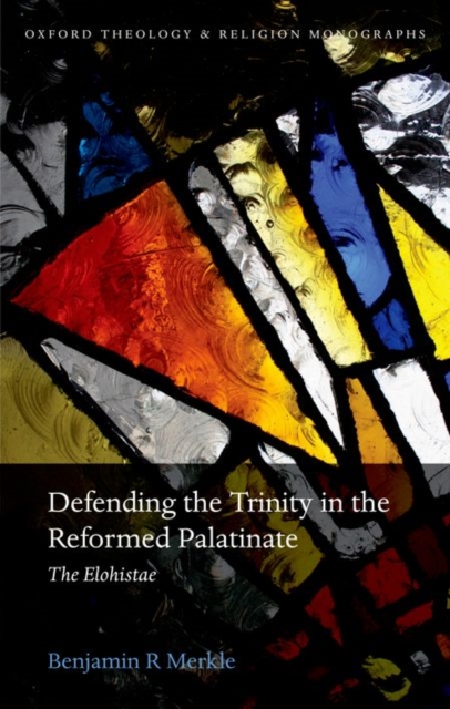 Defending the Trinity in the Reformed Palatinate : The Elohistae, Hardback Book