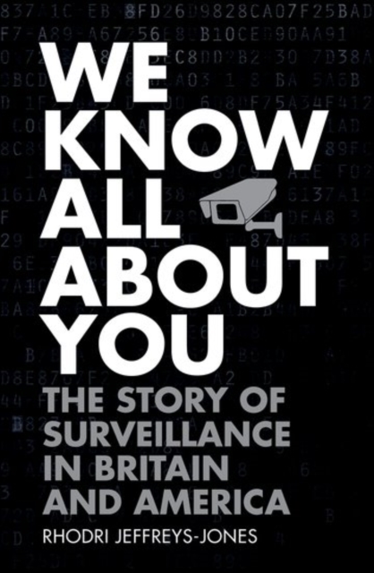 We Know All About You : The Story of Surveillance in Britain and America, Hardback Book