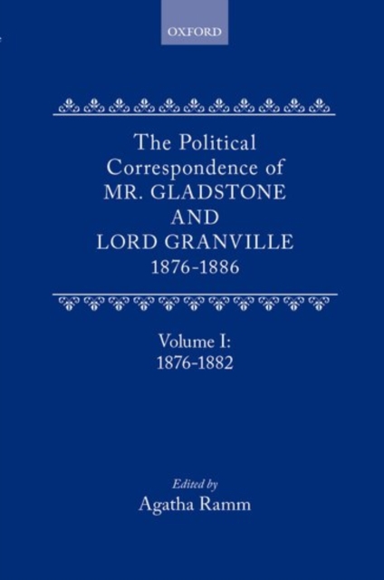 The Political Correspondence of Mr. Gladstone and Lord Granville 1876-1886 : Volume I: 1876-1882, Hardback Book
