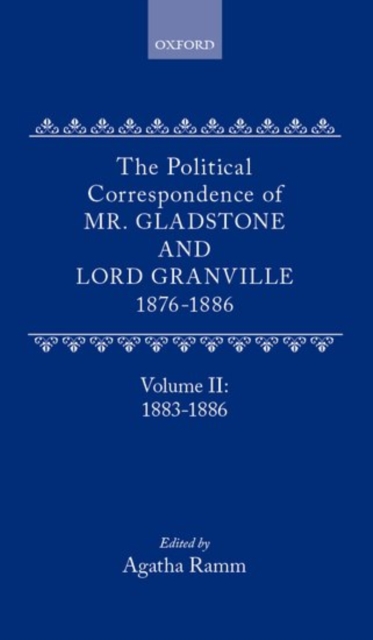 The Political Correspondence of Mr. Gladstone and Lord Granville 1876-1886 : Volume II: 1883-1886, Hardback Book