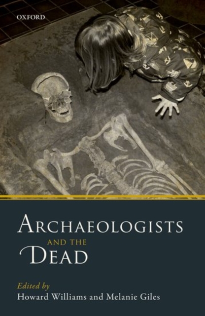 Archaeologists and the Dead : Mortuary Archaeology in Contemporary Society, Hardback Book