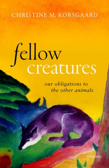 Fellow Creatures : Our Obligations to the Other Animals, Hardback Book