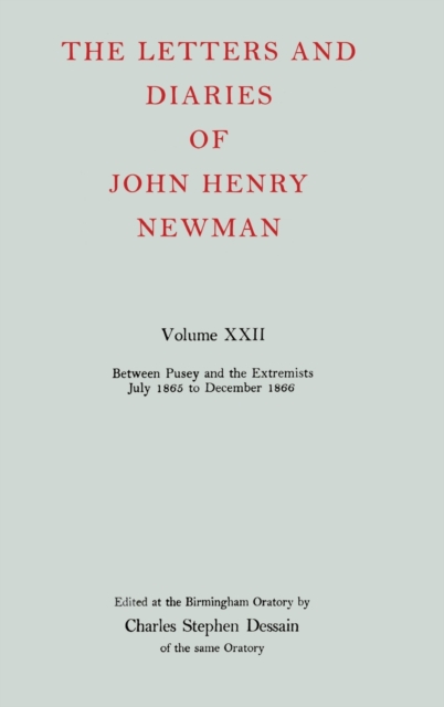 The Letters and Diaries of John Henry Newman: Volume XXII: Between Pusey and the Extremists: July 1865 to December 1866, Hardback Book