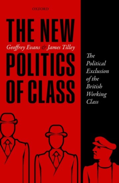 The New Politics of Class : The Political Exclusion of the British Working Class, Hardback Book