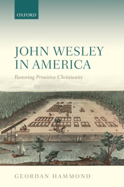 John Wesley in America : Restoring Primitive Christianity, Paperback / softback Book