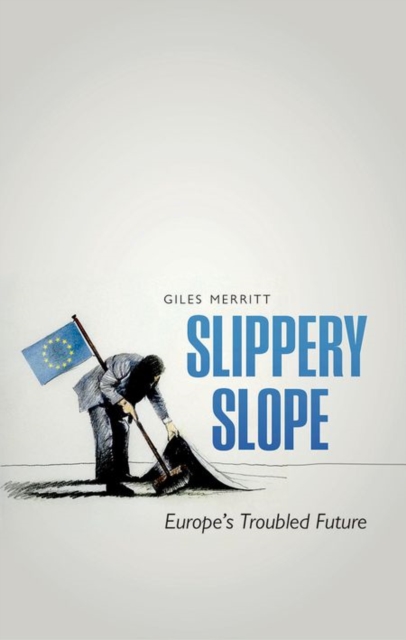 Slippery Slope : Europe's Troubled Future, Hardback Book