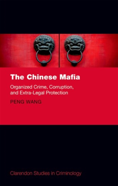 The Chinese Mafia : Organized Crime, Corruption, and Extra-Legal Protection, Hardback Book