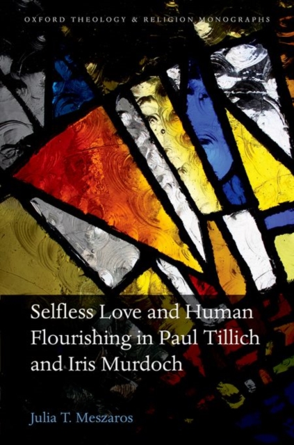 Selfless Love and Human Flourishing in Paul Tillich and Iris Murdoch, Hardback Book