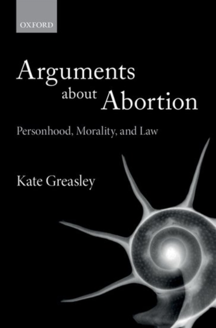 Arguments about Abortion : Personhood, Morality, and Law, Hardback Book