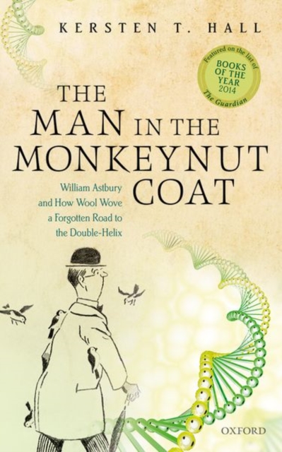 The Man in the Monkeynut Coat : William Astbury and How Wool Wove a Forgotten Road to the Double-Helix, Paperback / softback Book