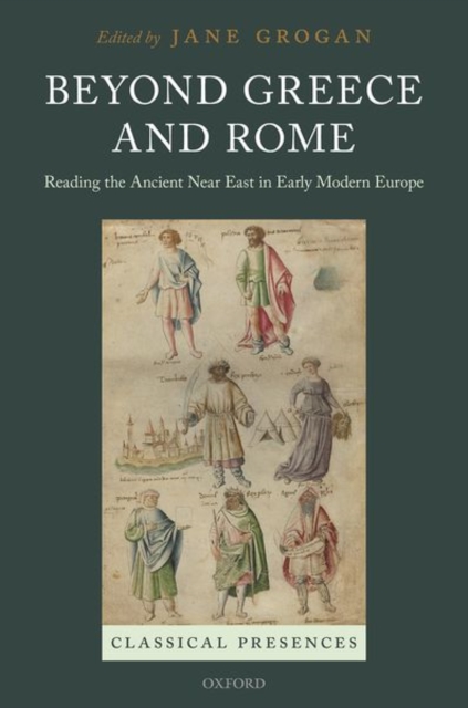 Beyond Greece and Rome : Reading the Ancient Near East in Early Modern Europe, Hardback Book