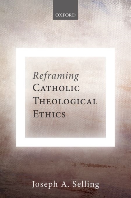 Reframing Catholic Theological Ethics, Hardback Book