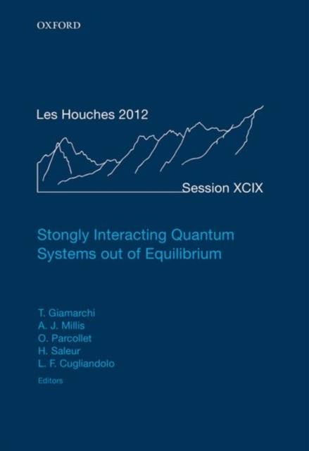 Strongly Interacting Quantum Systems out of Equilibrium : Lecture Notes of the Les Houches Summer School: Volume 99, August 2012, Hardback Book