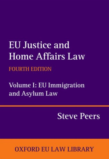 EU Justice and Home Affairs Law: EU Justice and Home Affairs Law : Volume I: EU Immigration and Asylum Law, Hardback Book