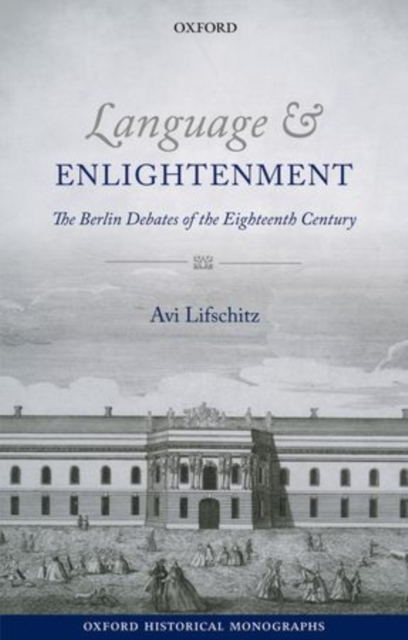 Language and Enlightenment : The Berlin Debates of the Eighteenth Century, Paperback / softback Book