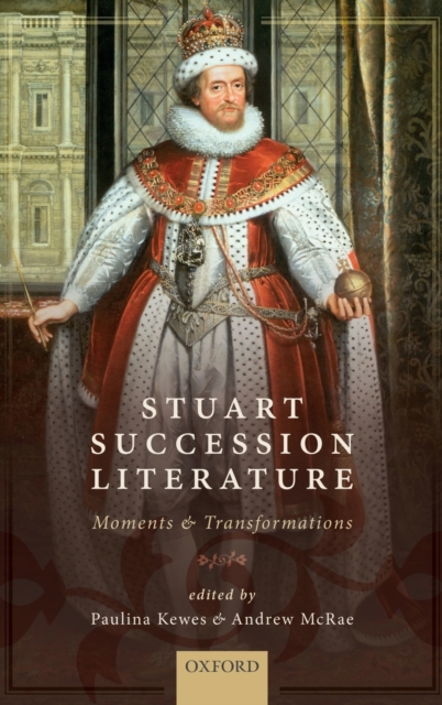 Stuart Succession Literature : Moments and Transformations, Hardback Book