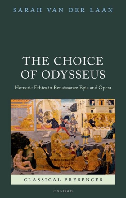 The Choice of Odysseus : Homeric Ethics in Renaissance Epic and Opera, Hardback Book