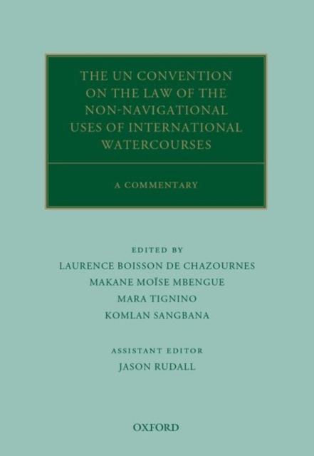 The UN Convention on the Law of the Non-Navigational Uses of International Watercourses : A Commentary, Hardback Book
