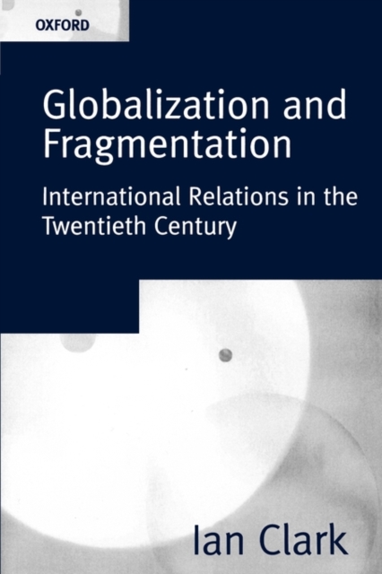 Globalization and Fragmentation : International Relations in the Twentieth Century, Paperback / softback Book