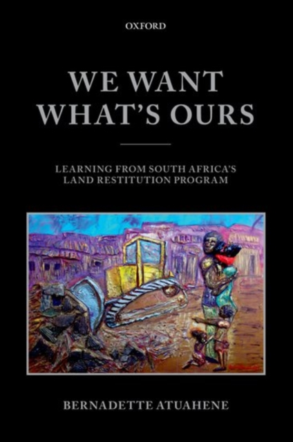 We Want What's Ours : Learning from South Africa's Land Restitution Program, Paperback / softback Book