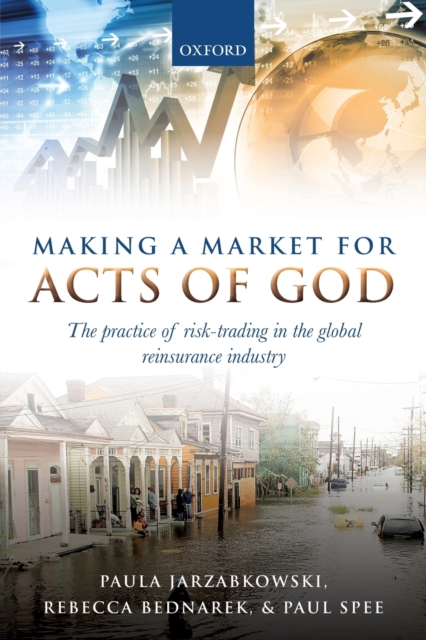 Making a Market for Acts of God : The Practice of Risk Trading in the Global Reinsurance Industry, Paperback / softback Book