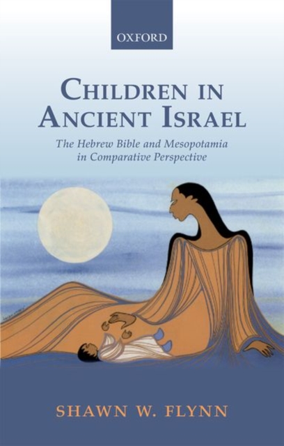 Children in Ancient Israel : The Hebrew Bible and Mesopotamia in Comparative Perspective, Hardback Book
