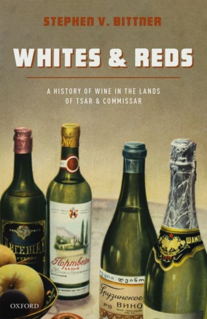 Whites and Reds : A History of Wine in the Lands of Tsar and Commissar, Hardback Book