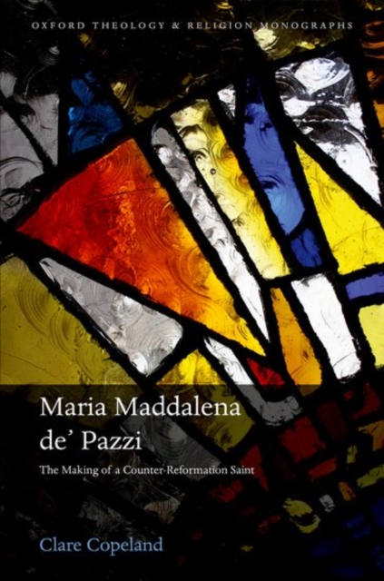 Maria Maddalena de' Pazzi : The Making of a Counter-Reformation Saint, Hardback Book