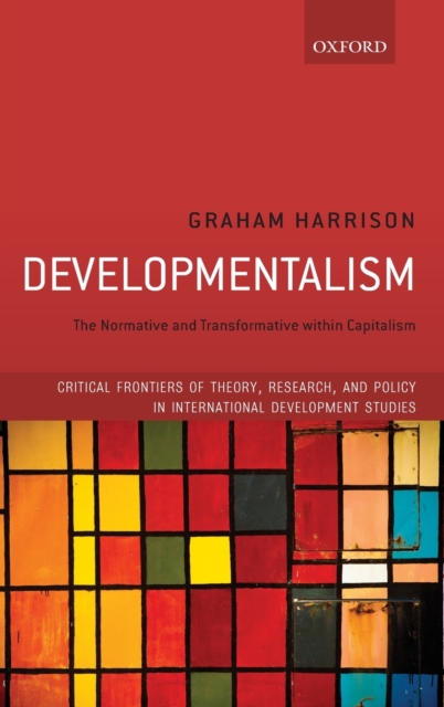 Developmentalism : The Normative and Transformative within Capitalism, Hardback Book