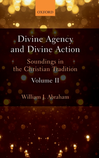 Divine Agency and Divine Action, Volume II : Soundings in the Christian Tradition, Hardback Book