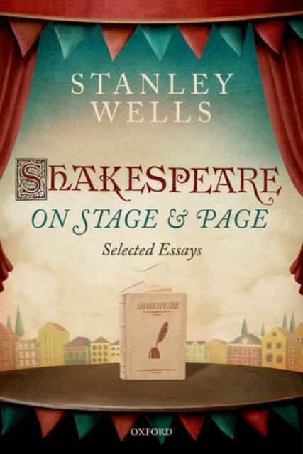 Shakespeare on Page and Stage : Selected Essays, Hardback Book