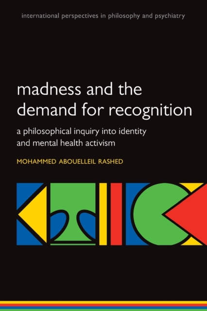 Madness and the demand for recognition : A philosophical inquiry into identity and mental health activism, Paperback / softback Book